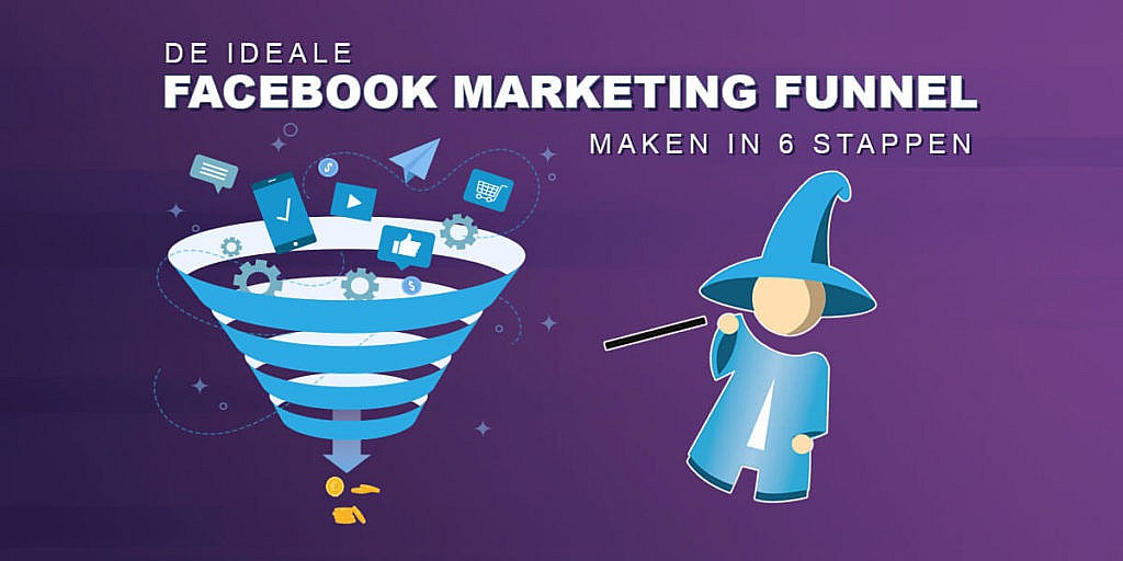 Facebook Marketing Funnel maken? Volg deze 6 stappen!