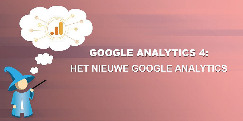 Google Analytics 4: Het nieuwe analytics!